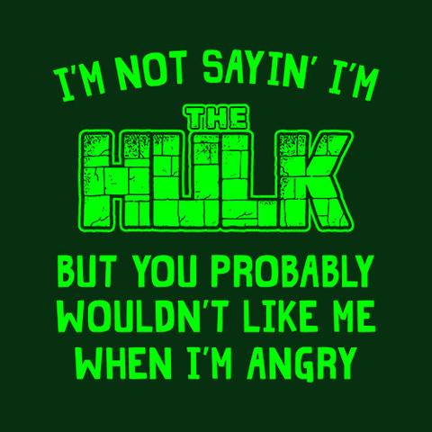 I'm Not Sayin' I'm The Hulk